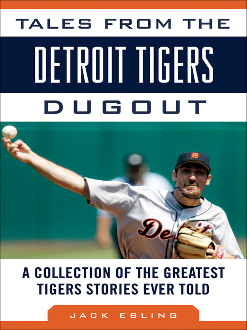 Title details for Tales from the Detroit Tigers Dugout by Jack Ebling - Available